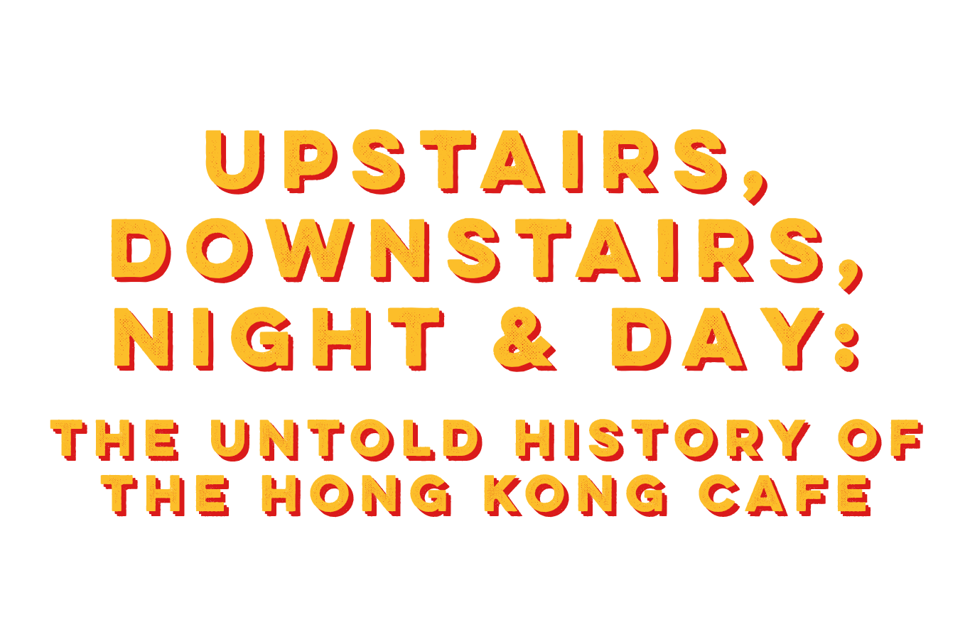 Upstairs, Downstairs, Night & Day: The Untold History of the Hong Kong Cafe